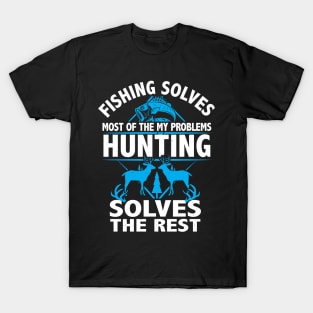 Fishing Solves My Problems hunting solves the rest gift T-Shirt